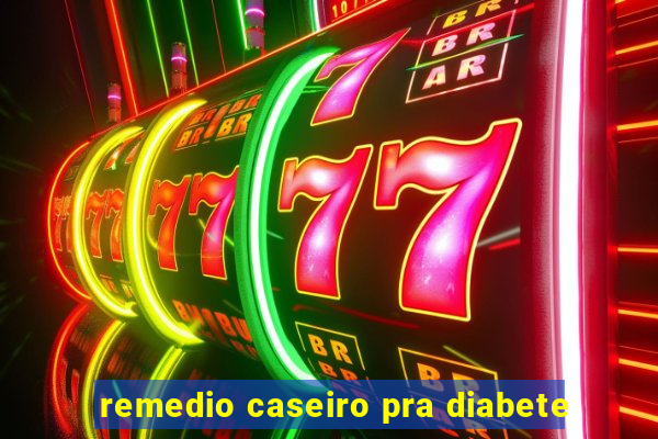 remedio caseiro pra diabete